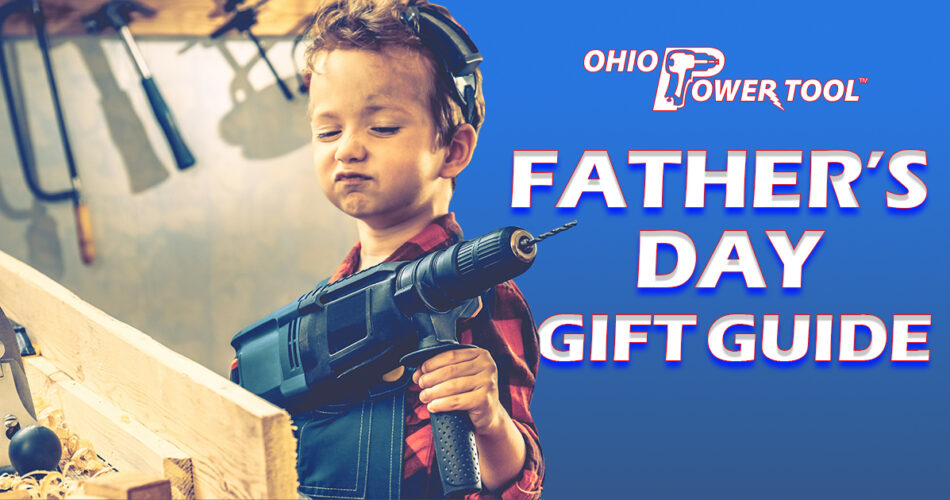 Ohio Power Tool Father's Day Gift Guide